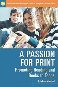 A Passion for Print: Promoting Reading and Books to Teens