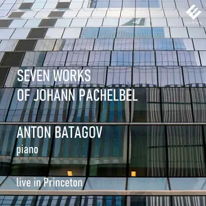 Anton Batagov - Seven Works of Johann Pachelbel (2025) [Official Digital Download]