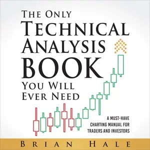 The Only Technical Analysis Book You Will Ever Need: A Must-Have Charting Manual for Traders and Investors [Audiobook]