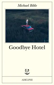 Michael Bible - Goodbye Hotel