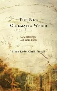 The New Cinematic Weird: Atmospheres and Worldings