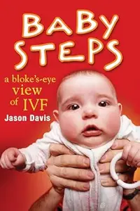 Baby Steps: A Bloke's-Eye View of IVF (Repost)