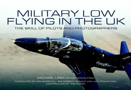 Military Low-Flying in the UK: The Men Who Fly and the Skill of the Photograhers that Capture Them