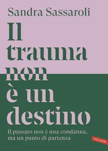 Sandra Sassaroli - Il trauma non è UN destino