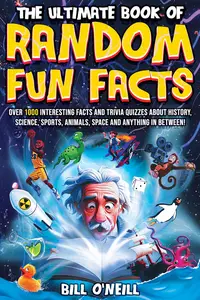 The Ultimate Book of Random Fun Facts: Over 1000 Interesting Facts And Trivia Quizzes