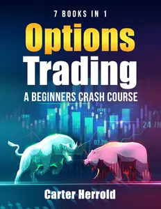 OPTIONS TRADING: A Beginners Crash Course - 7 BOOKS in 1