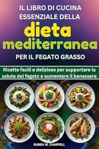 Il libro di cucina essenziale della dieta mediterranea per il fegato grasso: Ricette facili e deliziose per supportare la