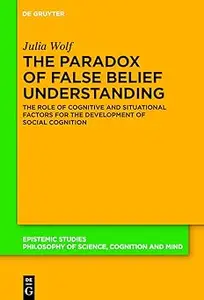 The Paradox of False Belief Understanding: The Role of Cognitive and Situational Factors for the Development of Social C