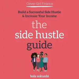 Clever Girl Finance: The Side Hustle Guide: Build a Successful Side Hustle and Increase Your Income