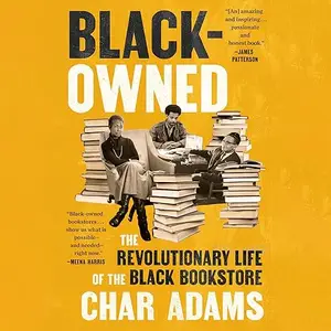 Black-Owned: The Revolutionary Life of the Black Bookstore [Audiobook]