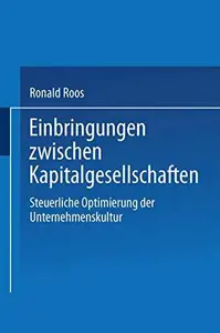 Einbringungen zwischen Kapitalgesellschaften: Steuerliche Optimierung der Unternehmensstruktur