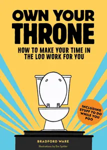 Own Your Throne: How to Make Your Time in the Loo Work for You