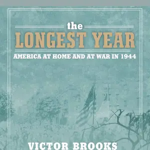 Longest Year: America at War and at Home in 1944