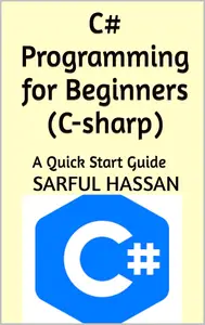 C# Programming for Beginners (C-sharp): A Quick Start Guide with Syntax, Examples, and Practical Applications