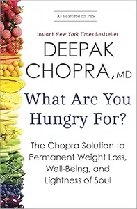 What Are You Hungry For?: The Chopra Solution to Permanent Weight Loss, Well-Being, and Lightness of Soul