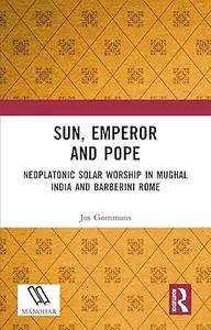 Sun, Emperor and Pope: Neoplatonic Solar Worship in Mughal India and Barberini Rome