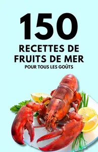 Himanshu Patel, "150 recettes de fruits de mer pour tous les goûts"