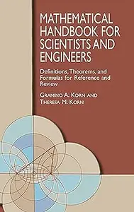 Mathematical Handbook for Scientists and Engineers: Definitions, Theorems, and Formulas for Reference and Review