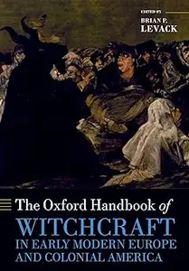 The Oxford Handbook of Witchcraft in Early Modern Europe and Colonial America