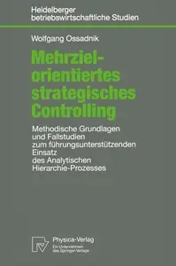 Mehrzielorientiertes strategisches Controlling: Methodische Grundlagen und Fallstudien zum führungsunterstützenden Einsatz des