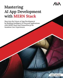 Mastering AI App Development with MERN Stack: Step into the Future of App Development by Building Intelligent