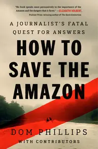 How to Save the Amazon: A journalist's fatal quest for answers, US Edition