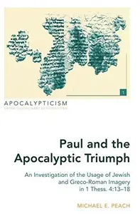 Paul and the Apocalyptic Triumph: An Investigation of the Usage of Jewish and Greco-Roman Imagery in 1 Thess. 4:13-18