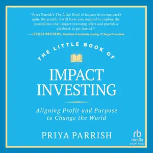 The Little Book of Impact Investing: Aligning Profit and Purpose to Change the World [Audiobook]