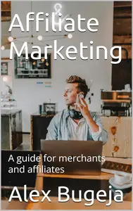 Affiliate Marketing: A guide for merchants and affiliates