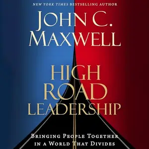 High Road Leadership: Bringing People Together in a World That Divides [Audiobook]