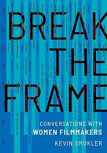 Break the Frame: Conversations with Women Filmmakers