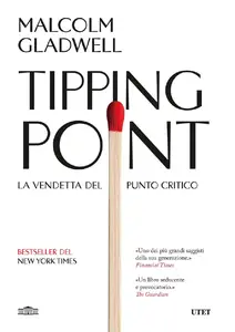Tipping Point. La vendetta del punto critico - Malcolm Gladwell