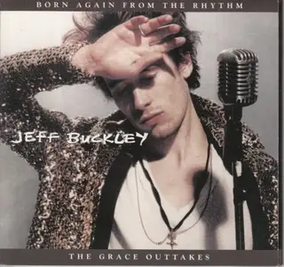 Jeff Buckley - Born Again From the Rhythm: The Grace Outtakes (2006)