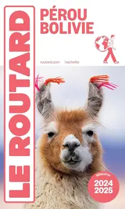 Collectif, "Guide du Routard Pérou, Bolivie 2024/25"