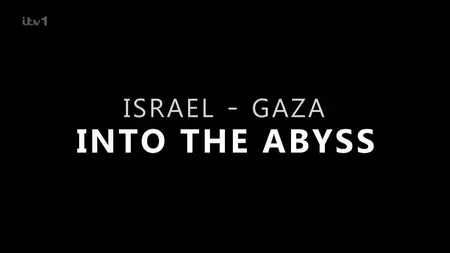 ITV - Israel and Gaza: Into the Abyss (2024)