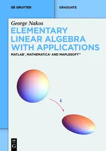 Elementary Linear Algebra with Applications: MATLAB®, Mathematica® and Maplesoft™ (De Gruyter Textbook)