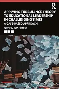 Applying Turbulence Theory to Educational Leadership in Challenging Times: A Case-Based Approach