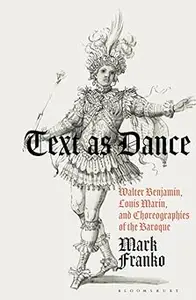 Text as Dance: Walter Benjamin, Louis Marin and Choreographies of the Baroque