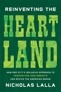 Reinventing the Heartland: How One City's Inclusive Approach to Innovation and Growth Can Revive the American Dream