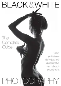 Black & White Photography The Complete Guide - May 2024