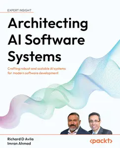 Architecting AI Software Systems: Crafting robust and scalable AI systems for modern software development