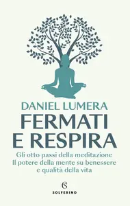 Daniel Lumera - Fermati e respira. Gli otto passi della meditazione