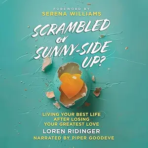 Scrambled or Sunny-Side Up?: Living Your Best Life after Losing Your Greatest Love [Audiobook]