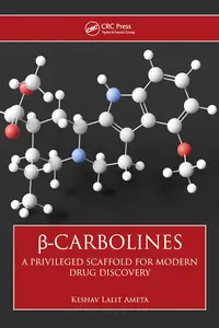 β-Carbolines: A Privileged Scaffold for Modern Drug Discovery