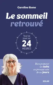 Le sommeil retrouvé. Tout se joue sur 24 heures - Caroline Rome