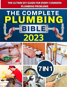 Plumbing Bible: [7 IN 1] The Complete Step-by-Step Guide for Homeowners