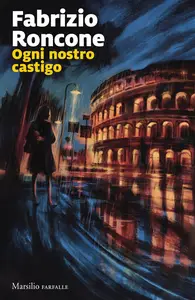 Ogni nostro castigo - Fabrizio Roncone