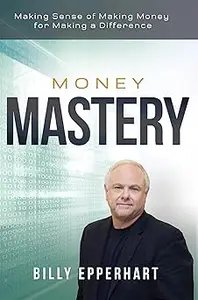 Money Mastery: Making Sense of Making Money for Making a Difference