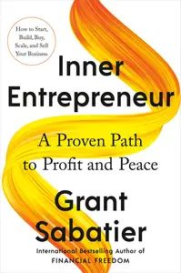 Inner Entrepreneur: A Proven Path to Profit and Peace