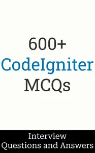 600+ CodeIgniter Interview Questions and Answers